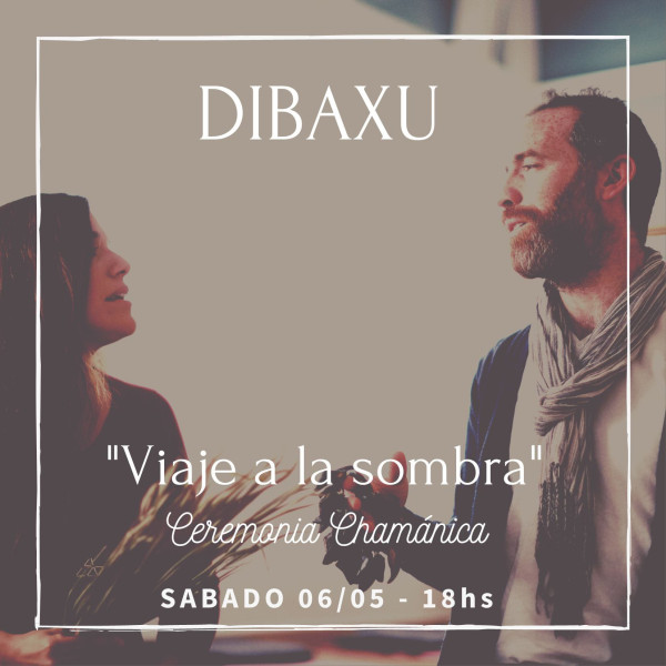 Dibaxu - Viaje a la sombra - Ceremonia Chamánica